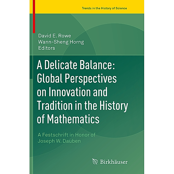Trends in the History of Science / A Delicate Balance: Global Perspectives on Innovation and Tradition in the History of Mathematics