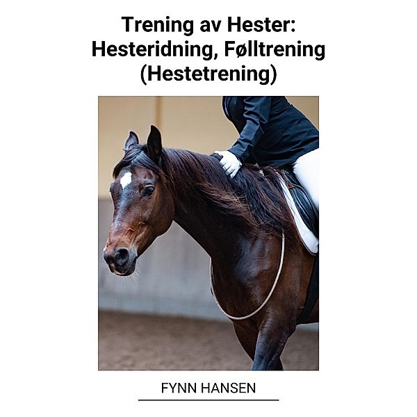 Trening av Hester: Hesteridning, Følltrening (Hestetrening), Fynn Hansen