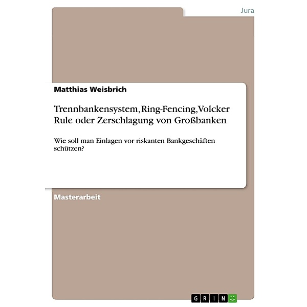 Trennbankensystem, Ring-Fencing, Volcker Rule oder Zerschlagung von Grossbanken, Matthias Weisbrich