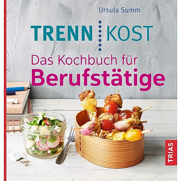 Trennkost. Das Kochbuch für Berufstätige, Ursula Summ