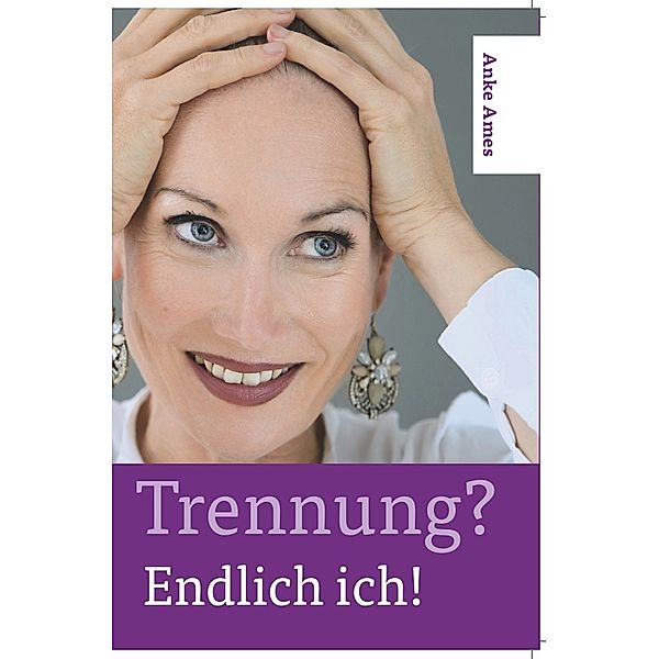 Trennung? Endlich ich!, Anke Ames