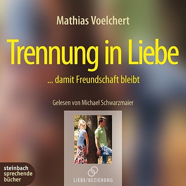 Trennung in Liebe - ...damit Freundschaft bleibt (Gekürzt), Mathias Voelchert