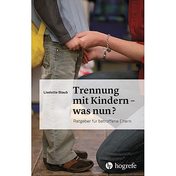 Trennung mit Kindern - was nun?, Liselotte Staub