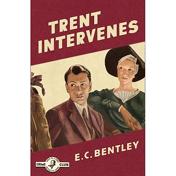 Trent Intervenes / Detective Club Crime Classics, E. C. Bentley
