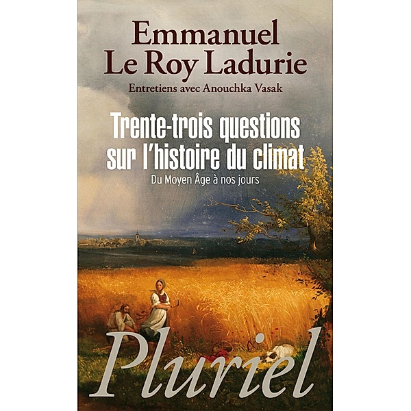 Trente-trois questions sur l'histoire du climat / Pluriel, Emmanuel Le Roy Ladurie
