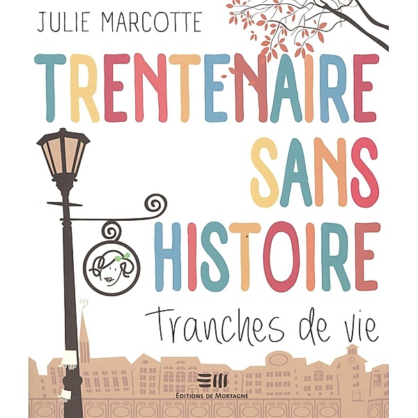 Trentenaire sans histoire / DE MORTAGNE, Julie Marcotte