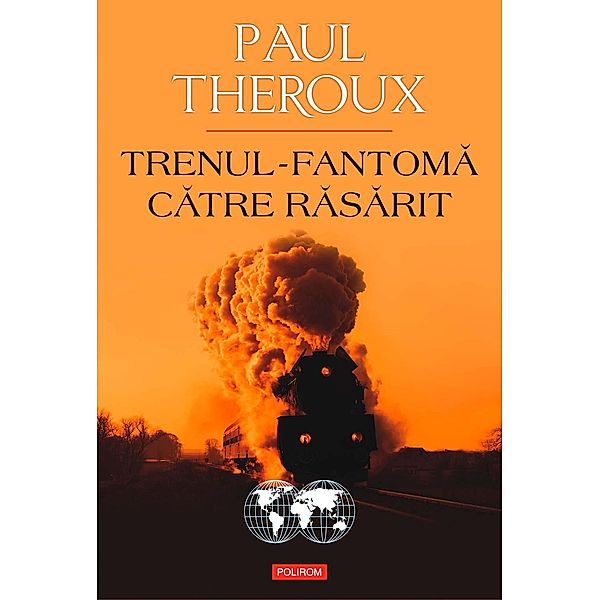 Trenul-fantoma catre Rasarit / Hexagon, Paul Theroux