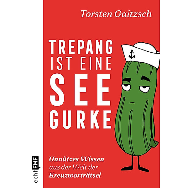 Trepang ist eine Seegurke: Unnützes Wissen aus der Welt der Kreuzworträtsel, Torsten Gaitzsch