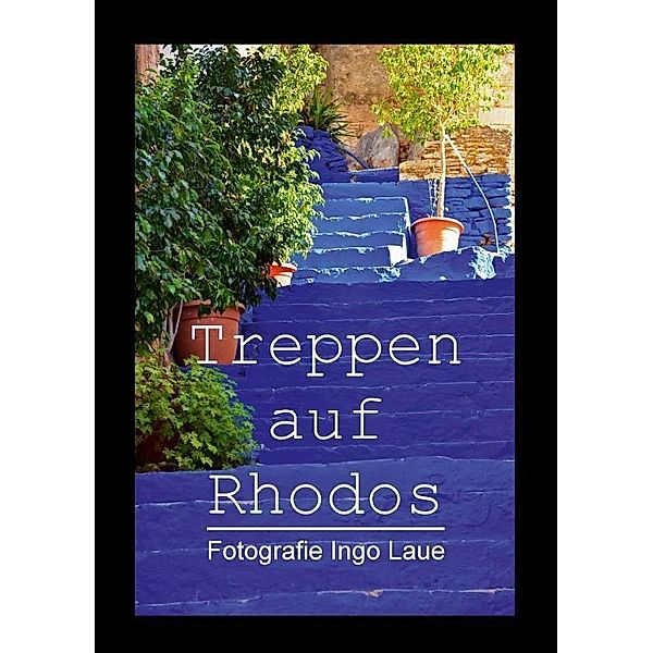 Treppen auf Rhodos (Posterbuch DIN A3 hoch), Ingo Laue