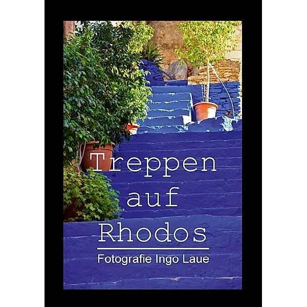 Treppen auf Rhodos (Posterbuch DIN A4 hoch), Ingo Laue