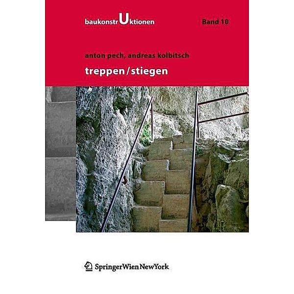 Treppen - Stiegen / Baukonstruktionen Bd.10, Anton Pech, Andreas Kolbitsch