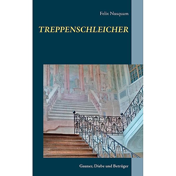 Treppenschleicher, Felix Nusquam