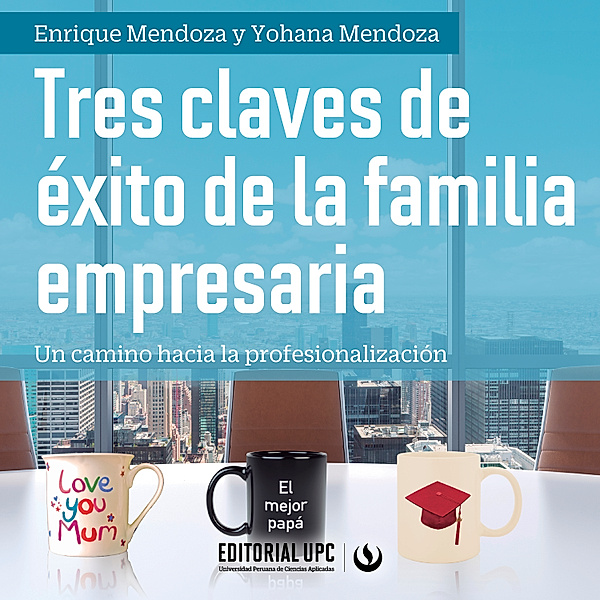 Tres claves de éxito de la familia empresaria, Enrique Mendoza Díaz, Yohana Mendoza Díaz
