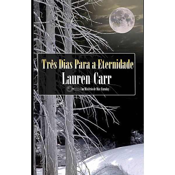 Três Dias Para a Eternidade (Um Mistério de Mac Faraday) / Um Mistério de Mac Faraday, Lauren Carr