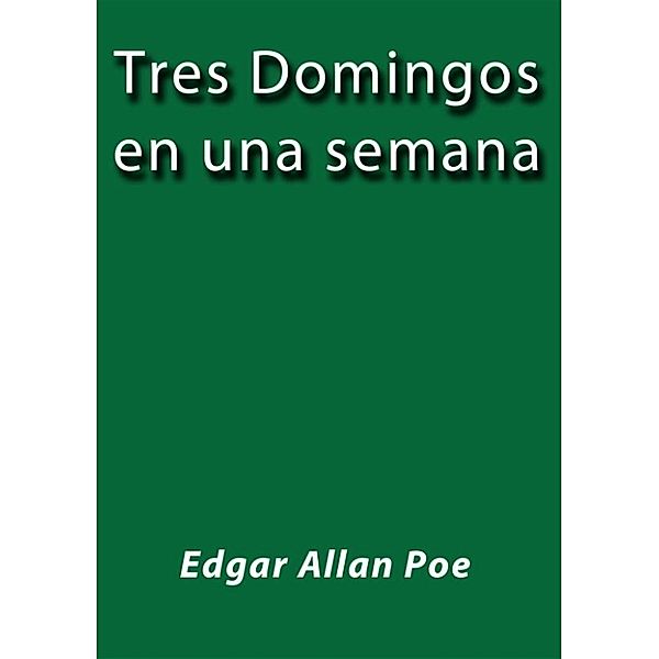 Tres Domingos en una semana, Edgar Allan Poe