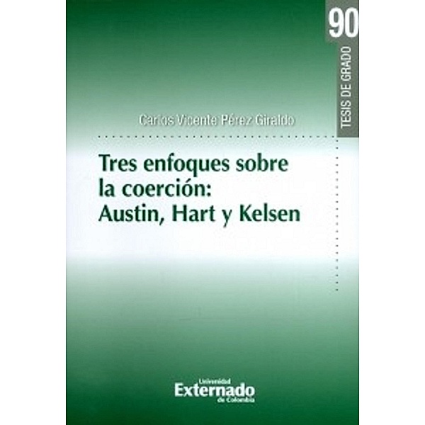 Tres enfoques sobre la coerción: Austin, Hart, Kelsen, Carlos Vicente Pérez Giraldo