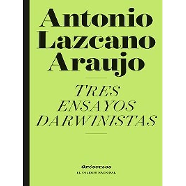 Tres ensayos darwinistas, Antonio Lazcano Araujo