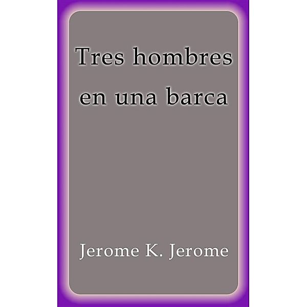 Tres hombres en una barca, Jerome K. Jerome