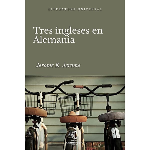 Tres ingleses en Alemania / Literatura universal, Jerome K. Jerome