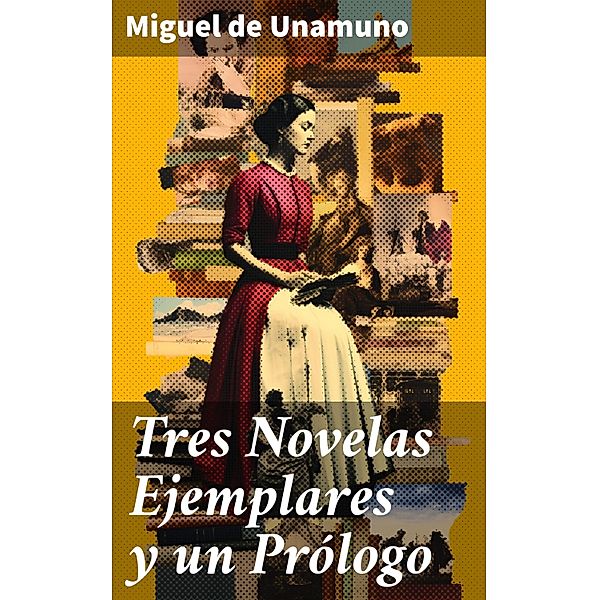 Tres Novelas Ejemplares y un Prólogo, Miguel de Unamuno