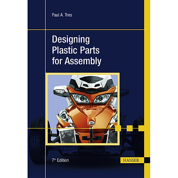 Tres, P: Designing Plastic Parts for Assembly, Paul A. Tres