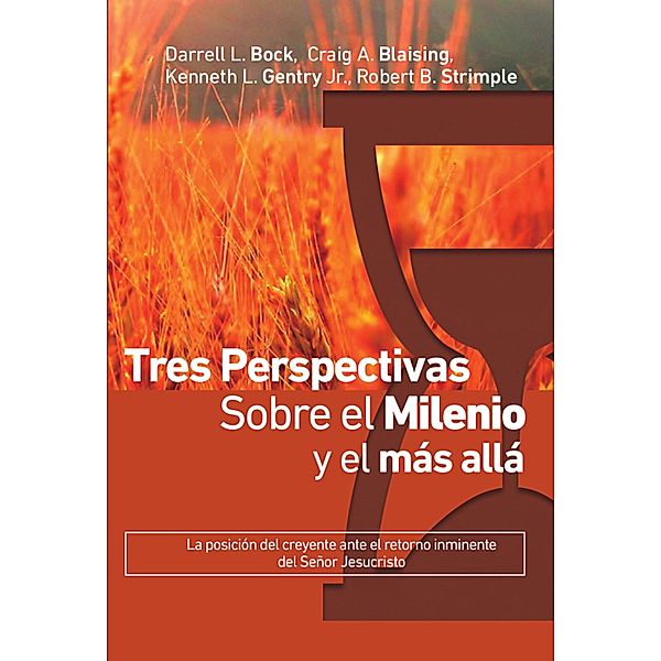 Tres perspectivas sobre el milenio y el más allá, Darell L. Bock, Carig A. Blaising, Kenneth L. Gentry Jr., Robert B. Strimple