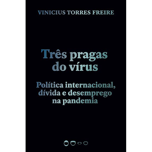 Três pragas do vírus / Coleção 2020, Vinicius Torres Freire
