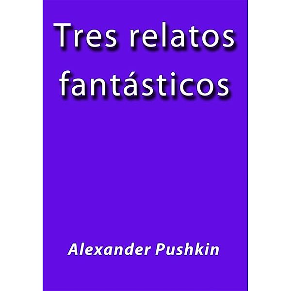 Tres relatos fantasticos, Alexander Pushkin