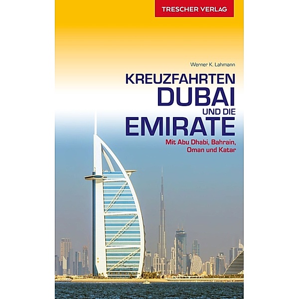 Trescher-Reihe Reisen: Kreuzfahrten Dubai und Emirate, Werner K. Lahmann