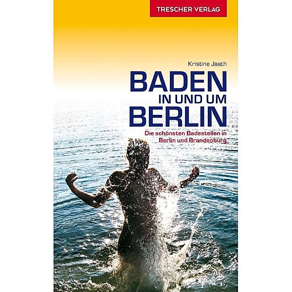 Trescher-Reihe Reisen / TRESCHER Reiseführer Baden in und um Berlin, Kristine Jaath
