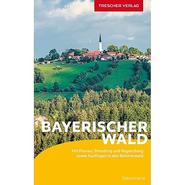 TRESCHER Reiseführer Bayerischer Wald, Sabine Herre
