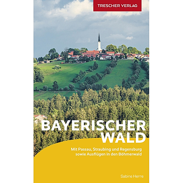 TRESCHER Reiseführer Bayerischer Wald, Sabine Herre