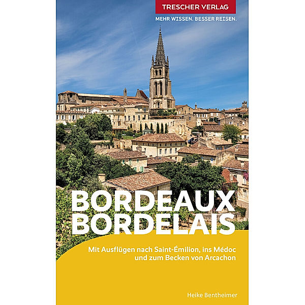 TRESCHER Reiseführer Bordeaux und das Bordelais, Heike Bentheimer