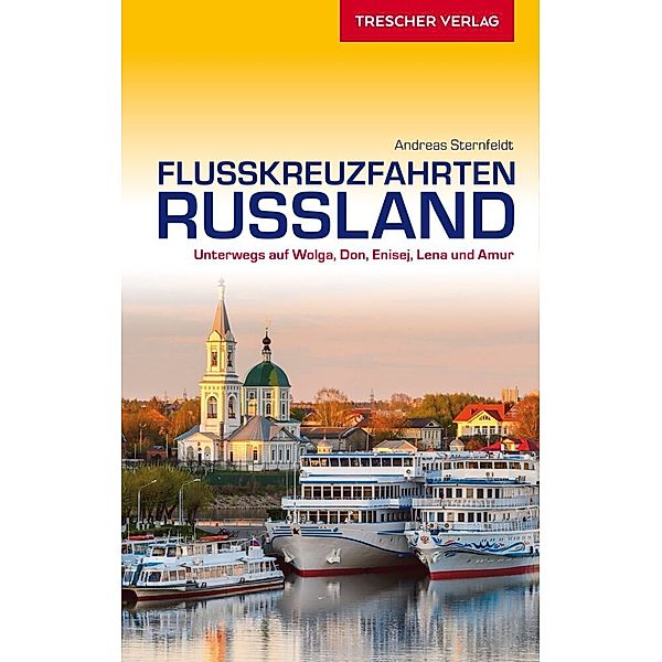 TRESCHER Reiseführer Flusskreuzfahrten Russland, Andreas Sternfeldt