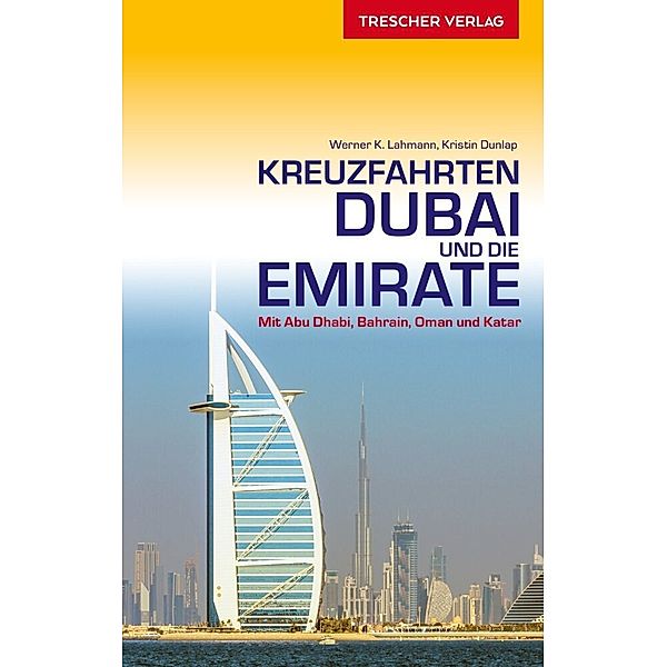 TRESCHER Reiseführer Kreuzfahrten Dubai und die Emirate, Werner K. Lahmann, Kristin Dunlap