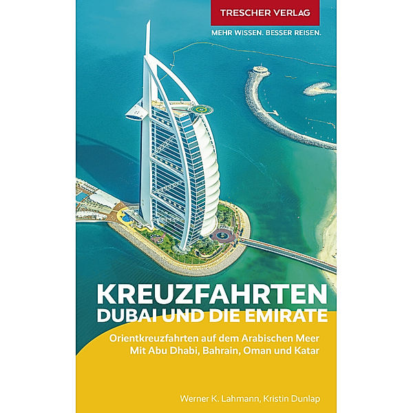 TRESCHER Reiseführer Kreuzfahrten Dubai und die Emirate, Werner K. Lahmann, Kristin Dunlap