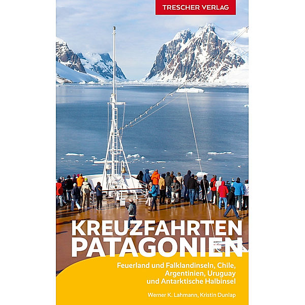 Trescher-Reiseführer / Reiseführer Kreuzfahrten Patagonien, Werner K. Lahmann, Kristin Dunlap