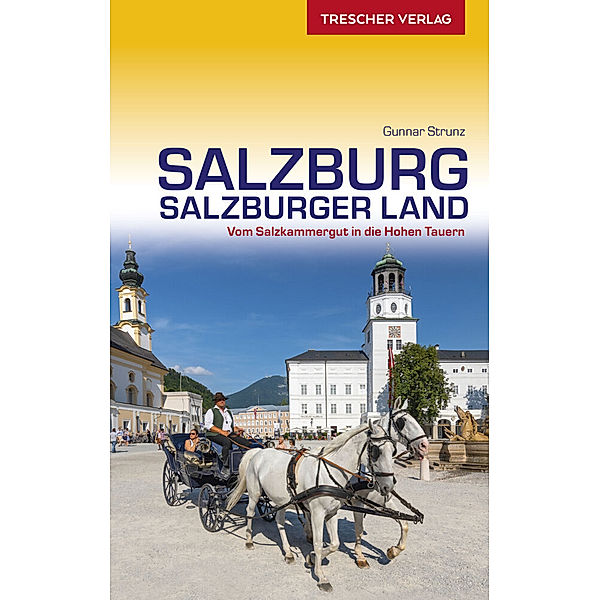 TRESCHER Reiseführer Salzburg und Salzburger Land, Gunnar Strunz