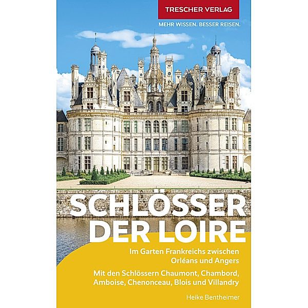 TRESCHER Reiseführer Schlösser der Loire, Heike Bentheimer