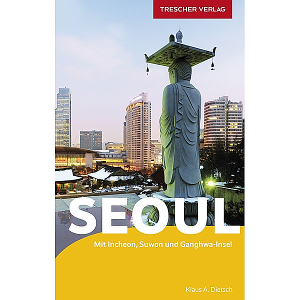 TRESCHER Reiseführer Seoul, Klaus A. Dietsch