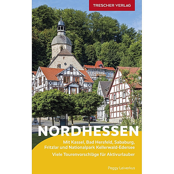 Trescher-Reiseführer / TRESCHER Reiseführer Nordhessen, Peggy Leiverkus