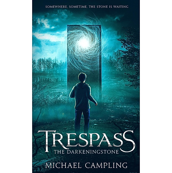 Trespass: A Time-Slip Adventure (The Darkeningstone, #1) / The Darkeningstone, Michael Campling