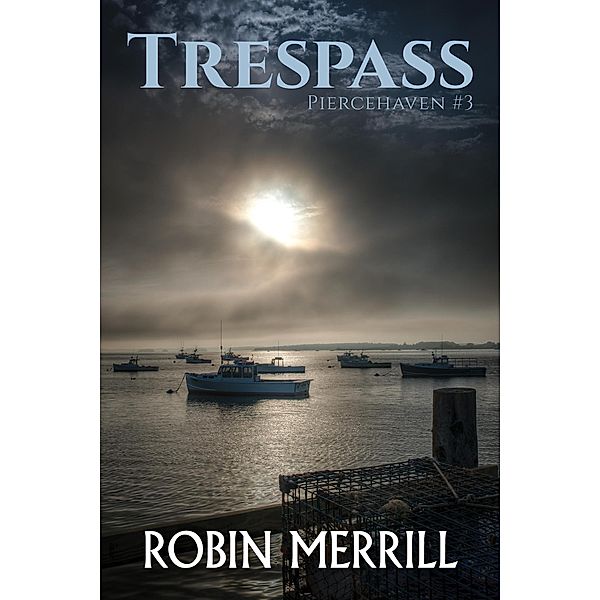 Trespass (Piercehaven, #3) / Piercehaven, Robin Merrill