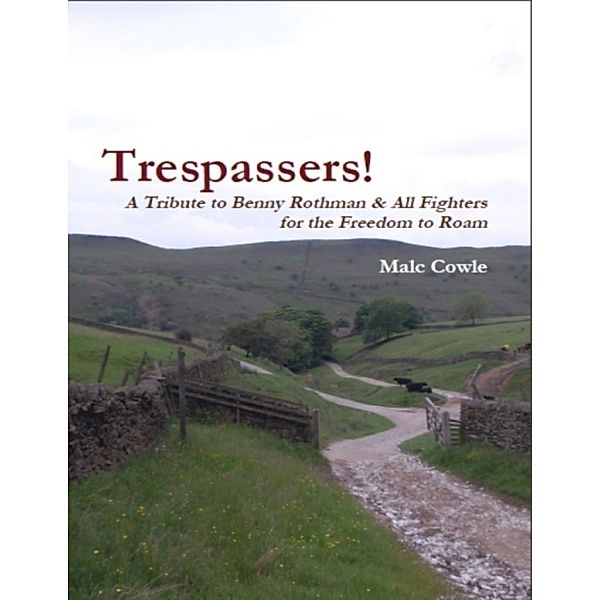 Trespassers! -  A Tribute to Benny Rothman & All Fighters for the Freedom to Roam, Malc Cowle