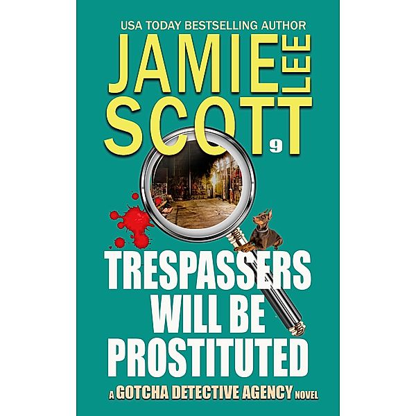 Trespassers Will Be Prostituted. (Gotcha Detective Agency Mystery, #9) / Gotcha Detective Agency Mystery, Jamie Lee Scott