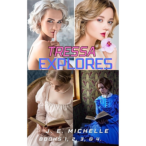 Tressa Explores Books 1, 2, 3, & 4. / Tressa Explores, J. E. Michelle
