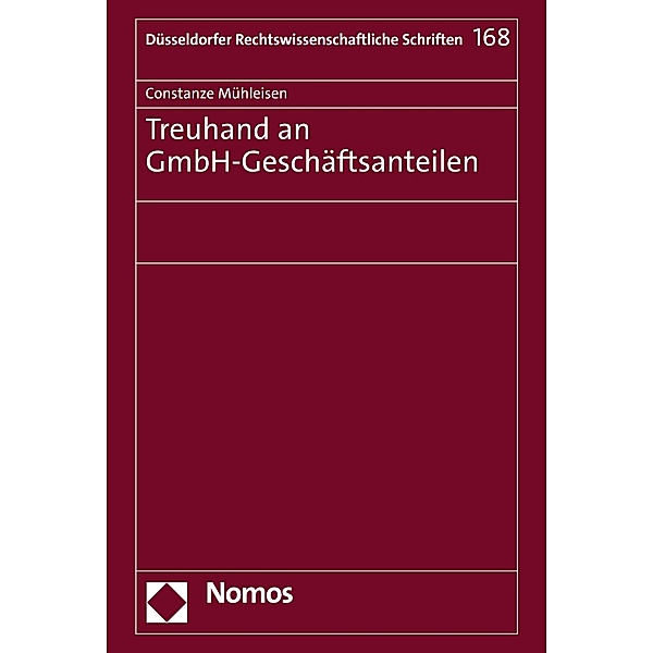 Treuhand an GmbH-Geschäftsanteilen / Düsseldorfer Rechtswissenschaftliche Schriften Bd.168, Constanze Mühleisen