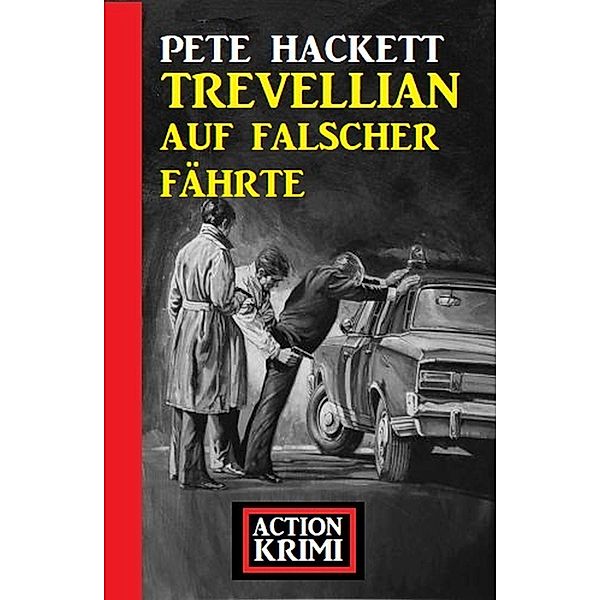 Trevellian auf falscher Fährte: Action Krimi, Pete Hackett