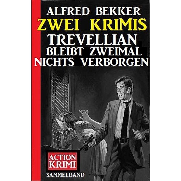 Trevellian bleibt zweimal nichts verborgen: Zwei Krimis, Alfred Bekker