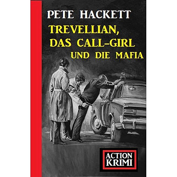 Trevellian, das Callgirl und die Mafia: Action Krimi, Pete Hackett